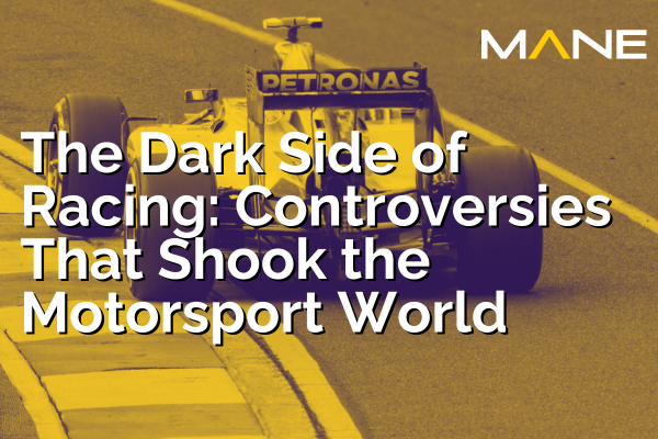 The Dark Side of Racing: Controversies That Shook the Motorsport World