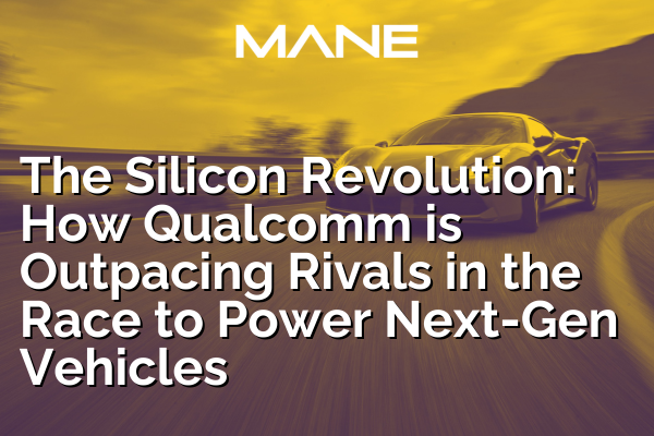 The Silicon Revolution: How Qualcomm is Outpacing Rivals in the Race to Power Next-Gen Vehicles