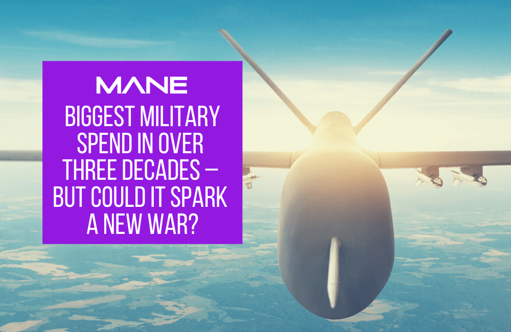 Biggest Military Spend in over three decades – but could it spark a new war?