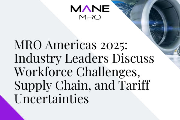 MRO Americas 2025: Industry Leaders Discuss Workforce Challenges, Supply Chain, and Tariff Uncertainties