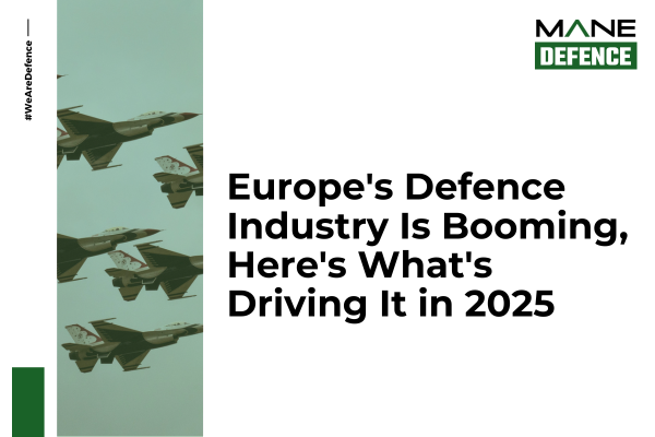 Europe's Defence Industry Is Booming, Here's What's Driving It in 2025