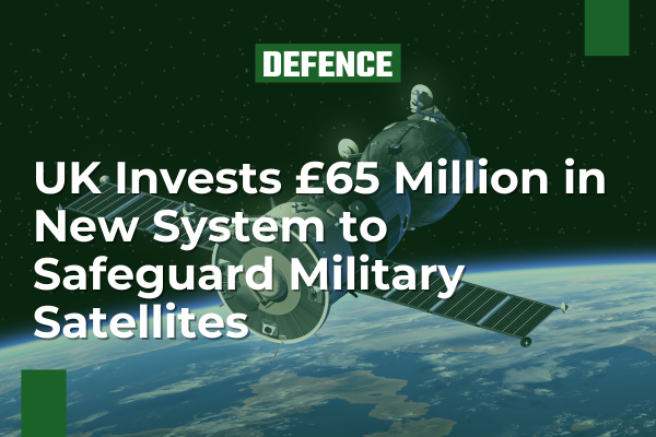 UK Invests £65 Million in New System to Safeguard Military Satellites