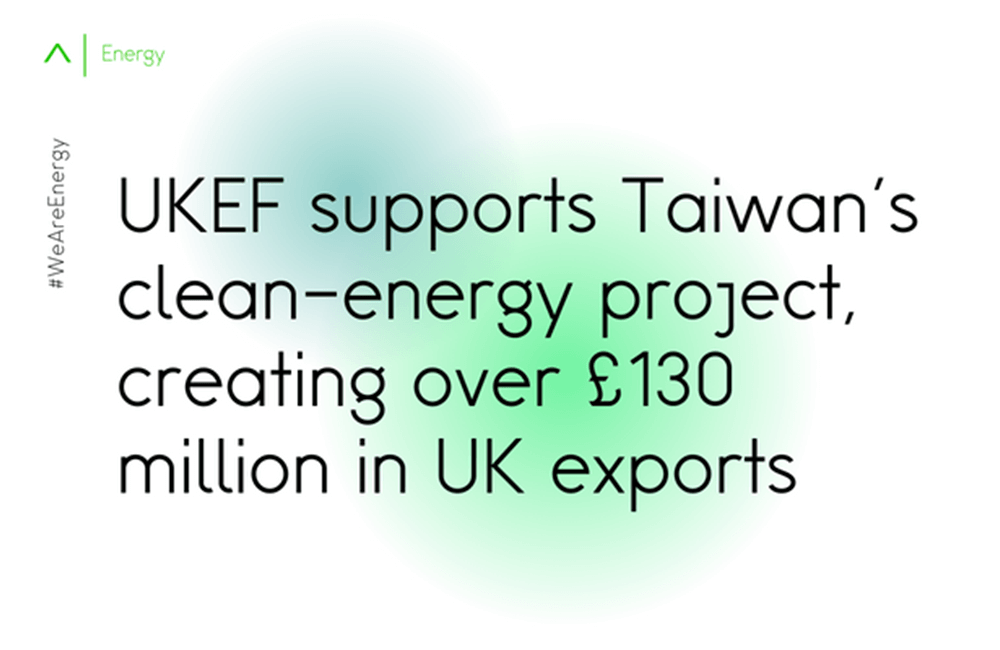 UKEF supports Taiwan's clean-energy project,  creating over £130 million in UK exports