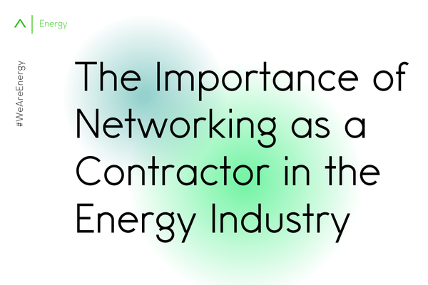 The Importance of Networking as a Contractor in the Energy Industry