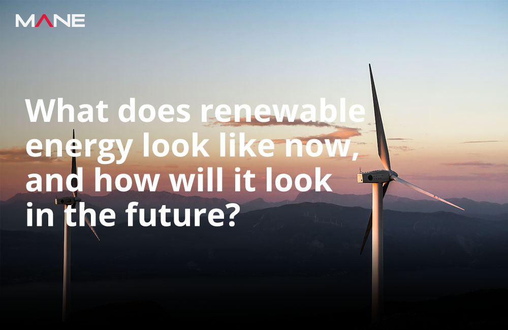 What does renewable energy look like now, and how will it look in the future?