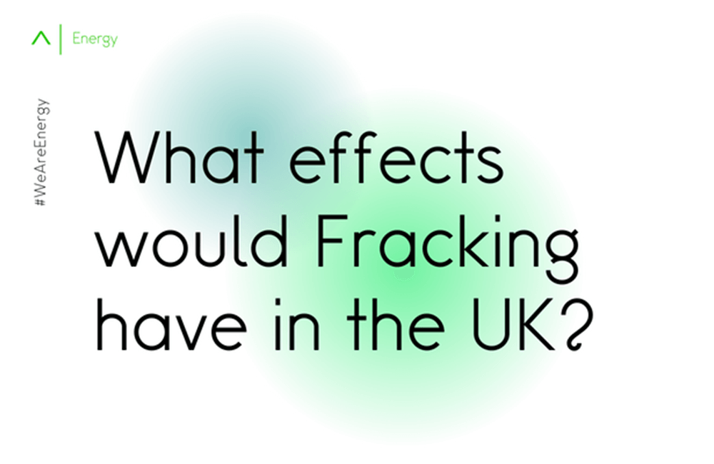What effects would Fracking have in the UK?