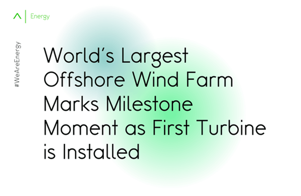 World's Largest Offshore Wind Farm Marks Milestone Moment as First Turbine is Installed