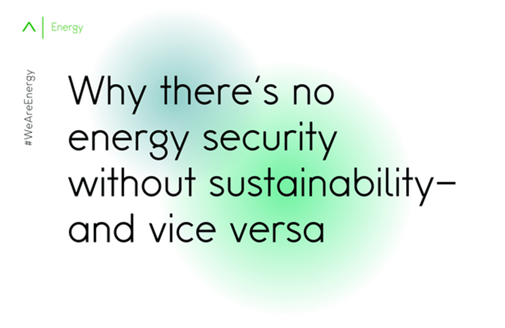Why there’s no energy security without sustainability–and vice versa