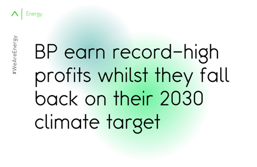 BP earn record-high profits whilst they fall back on their 2030 climate target