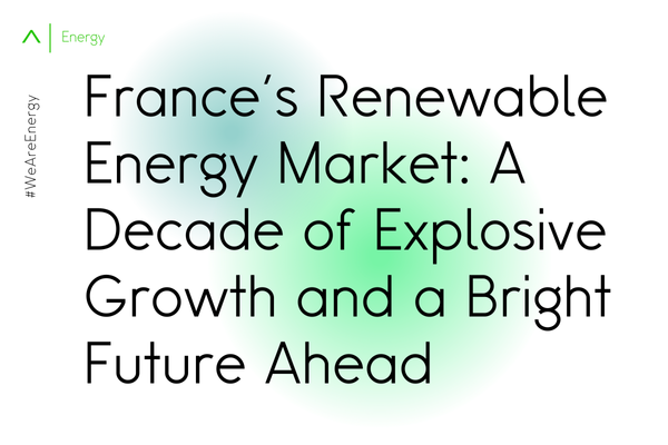 France's Renewable Energy Market: A Decade of Explosive Growth and a Bright Future Ahead