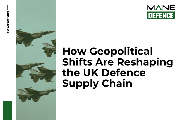 How Geopolitical Shifts Are Reshaping the UK Defence Supply Chain