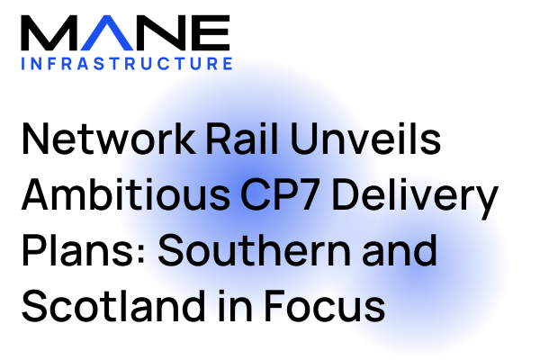 Network Rail Unveils Ambitious CP7 Delivery Plans: Southern and Scotland in Focus