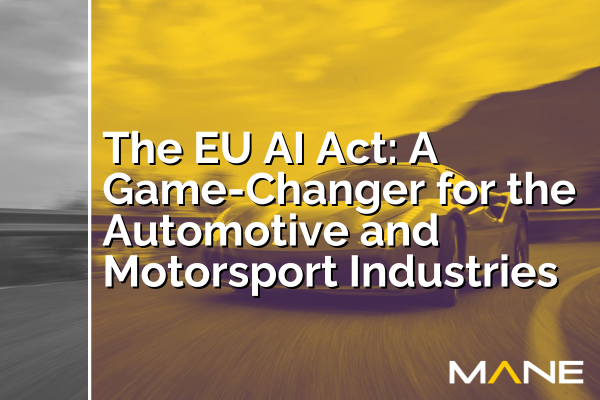 The EU AI Act: A Game-Changer for the Automotive and Motorsport Industries