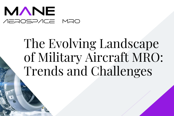 The Evolving Landscape of Military Aircraft MRO: Trends and Challenges