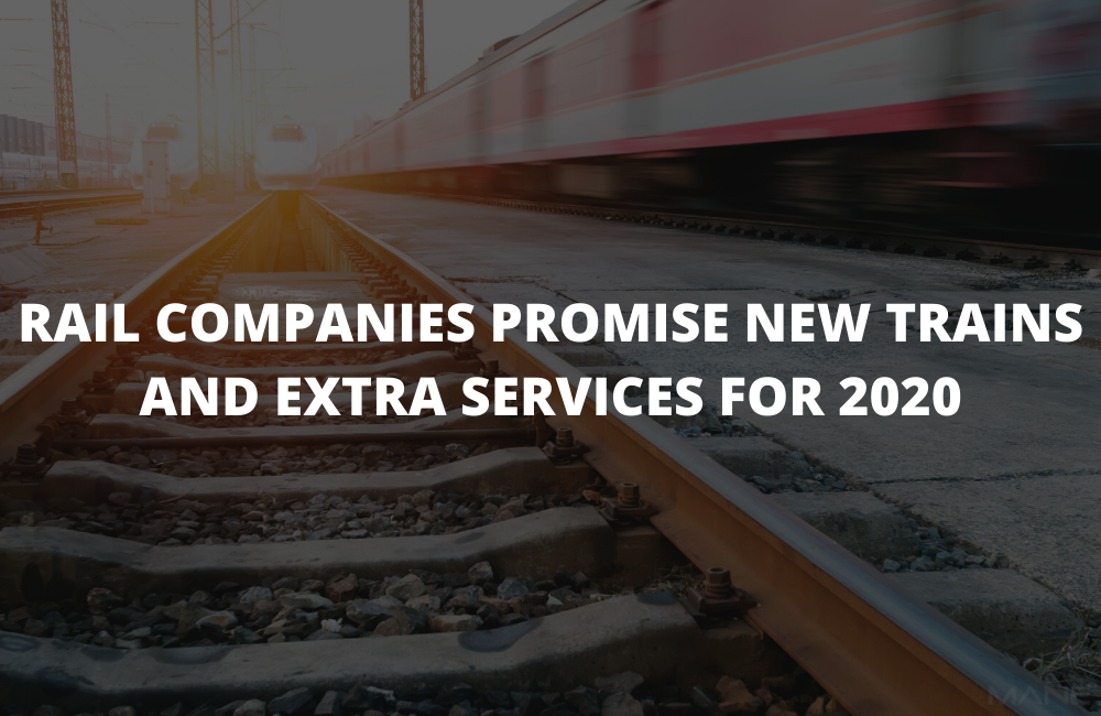 Rail Companies Promise New Trains and Extra Services for 2020