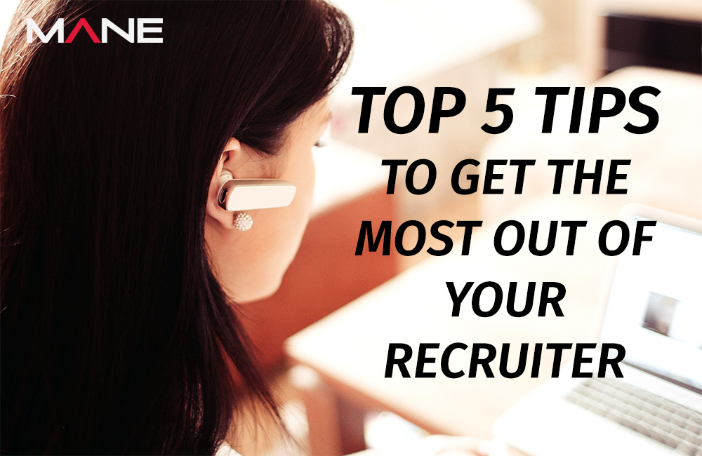 Top 5 Tips to Get the Most Out of Your Recruiter