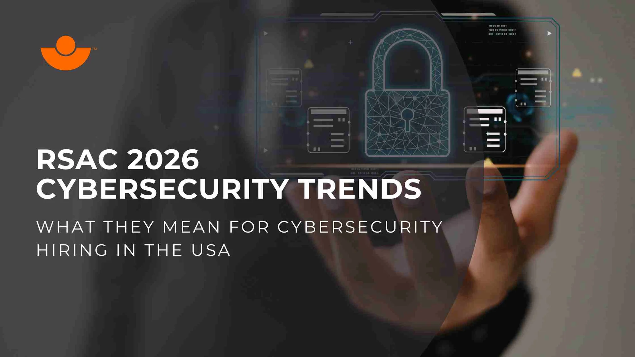 RSAC 2026 Cybersecurity Trends: What They Mean for Cybersecurity Hiring in the USA