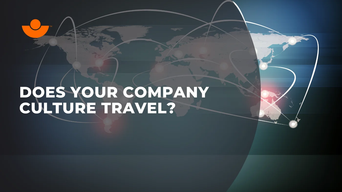 Does Your Company Culture Travel? Rethinking Fit as You Scale