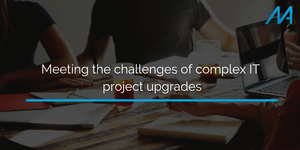 Meeting the challenges of complex IT project upgrades