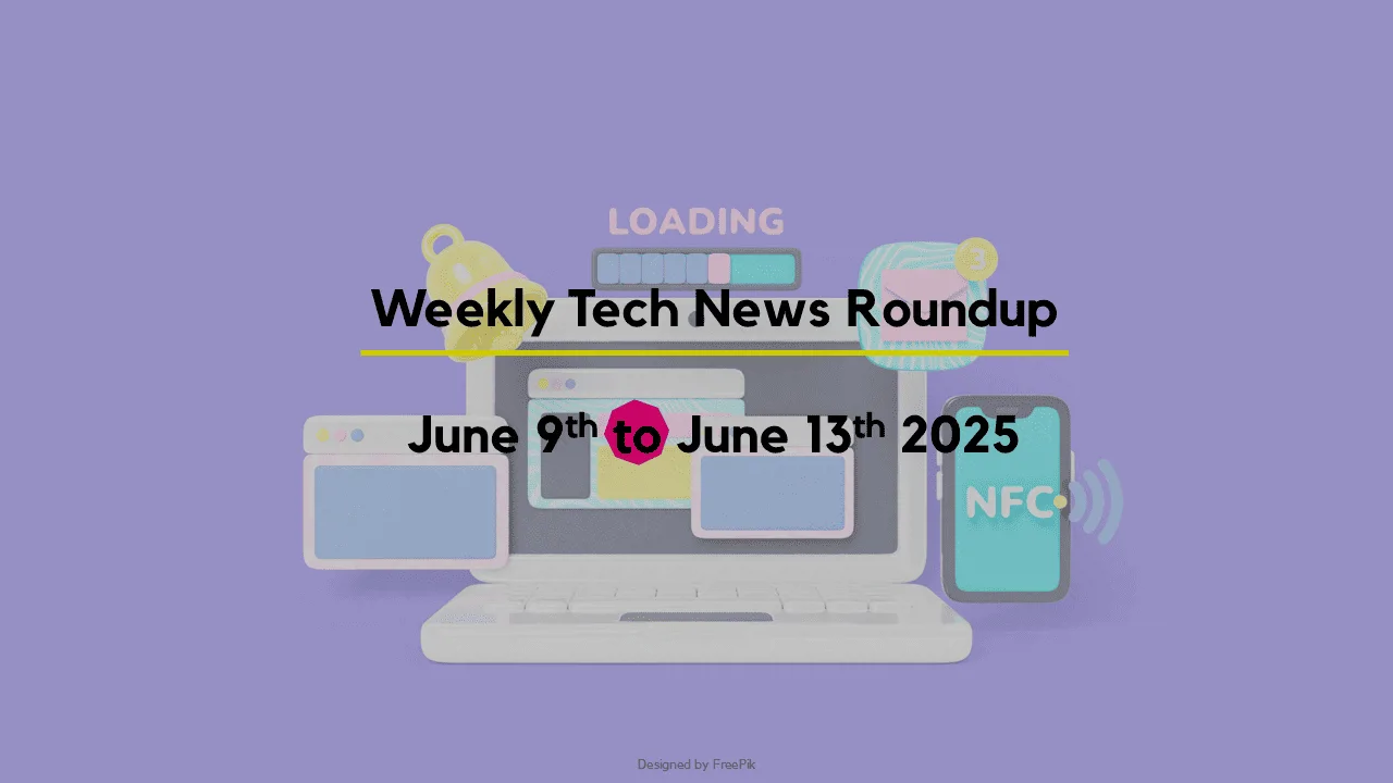 Mid-Week Tech News Roundup – June 9th to June 13th 2025