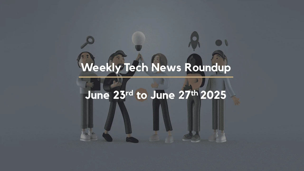 Mid-Week Tech News Roundup – June 23rd to June 27th 2025