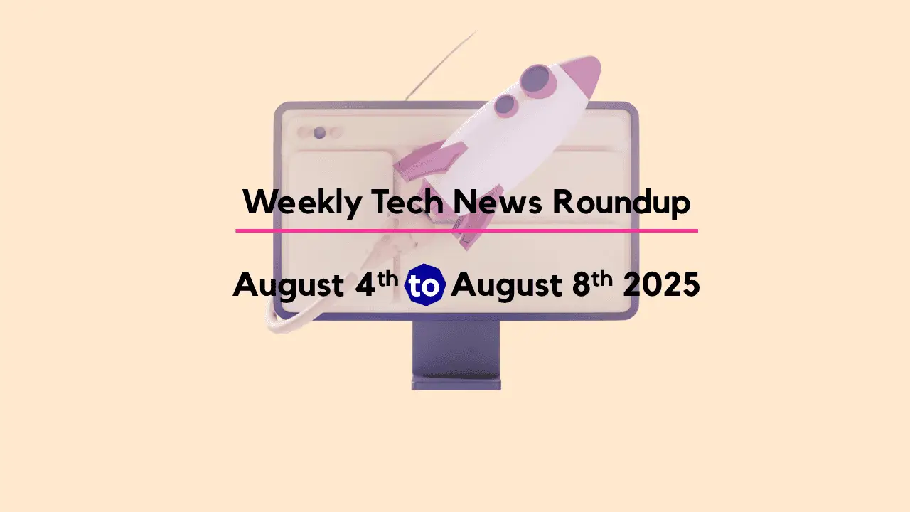 Mid-Week Tech News Roundup – August 4th to August 8th 2025