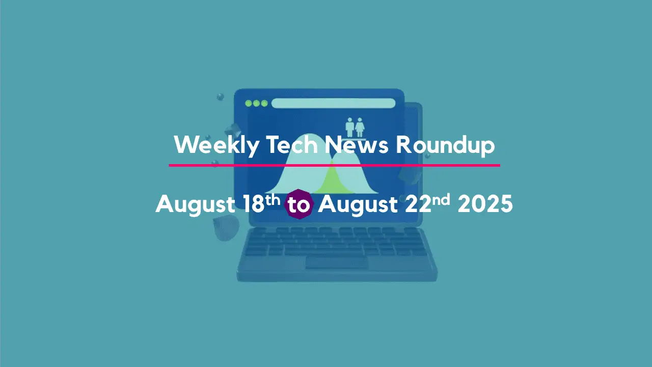 Mid-Week Tech News Roundup – August 18th to August 22nd 2025