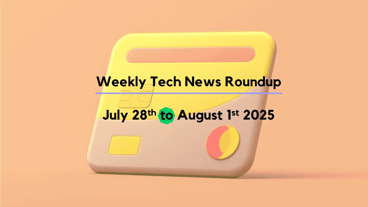 Mid-Week Tech News Roundup – July 28th to August 1st 2025