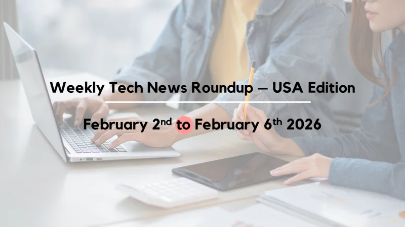 USA - Mid-Week Tech News Roundup – February 2nd to February 6th 2026