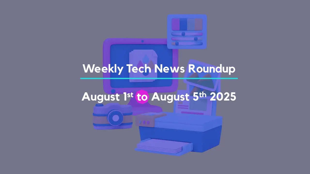Mid-Week Tech News Roundup – August 1st to August 5th 2025