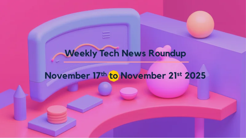 Mid-Week Tech News Roundup – November 17th to November 21st 2025