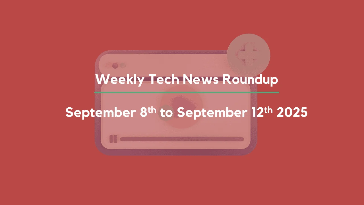Mid-Week Tech News Roundup – September 8th to September 12th 2025
