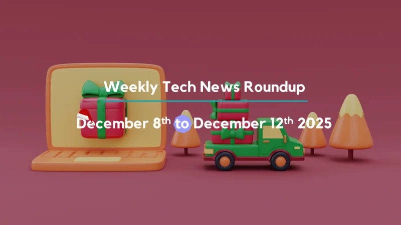 Mid-Week Tech News Roundup – December 8th to December 12th 2025