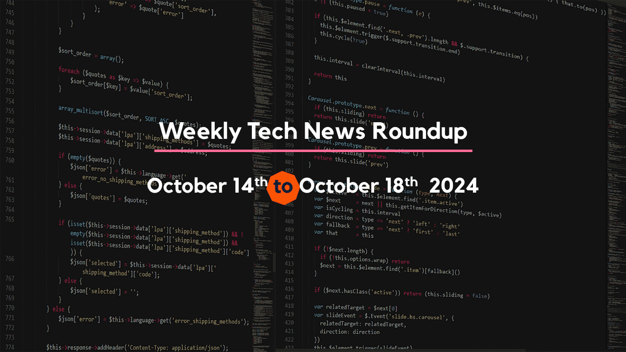 Mid-Week Tech News Roundup – October 14th to October 18th 2024