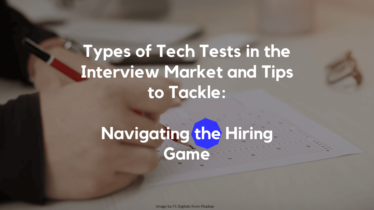 Types of Tech Tests in the Market and Tips to Tackle: Navigating the Hiring Gauntlet