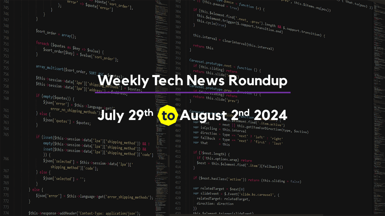 Mid-Week Tech News Roundup – July 29th to August 2nd 2024