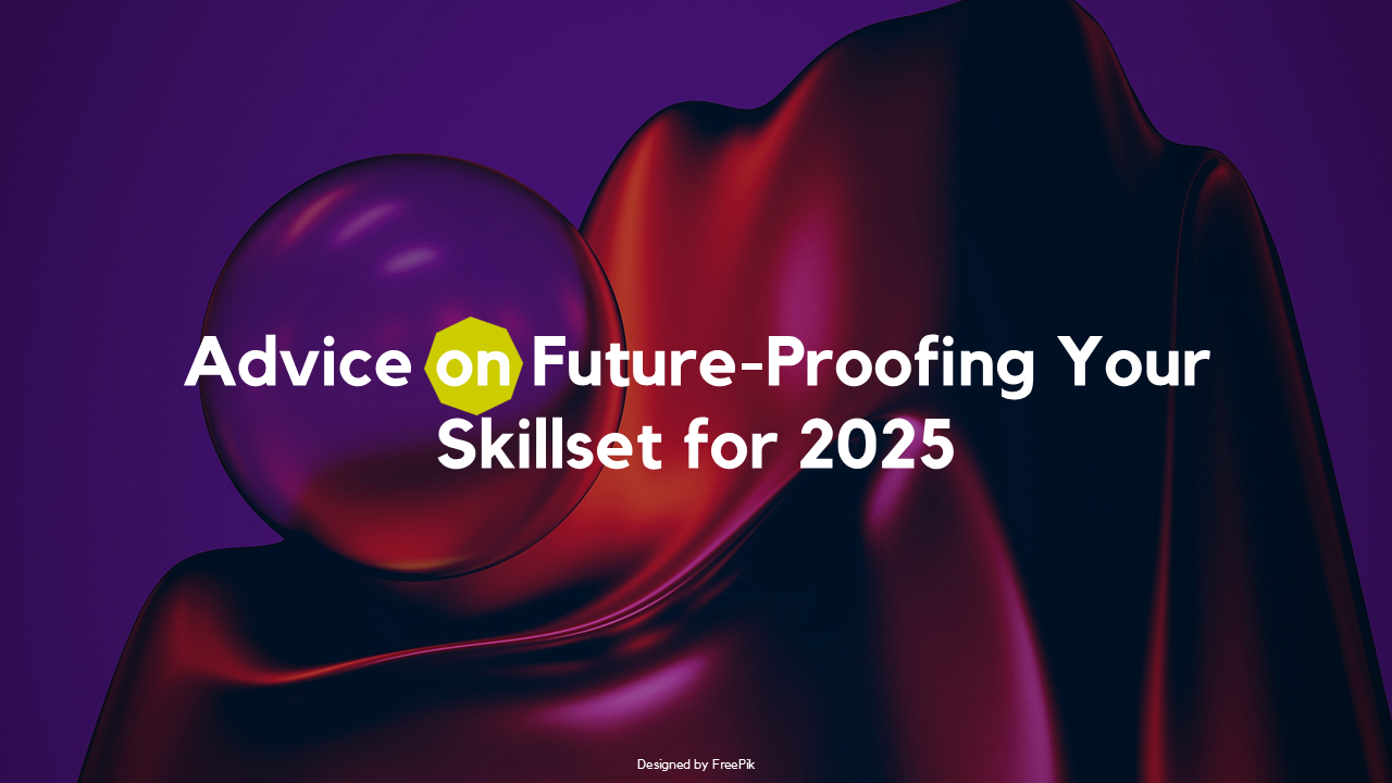 Advice on Future-Proofing Your Skillset for 2025