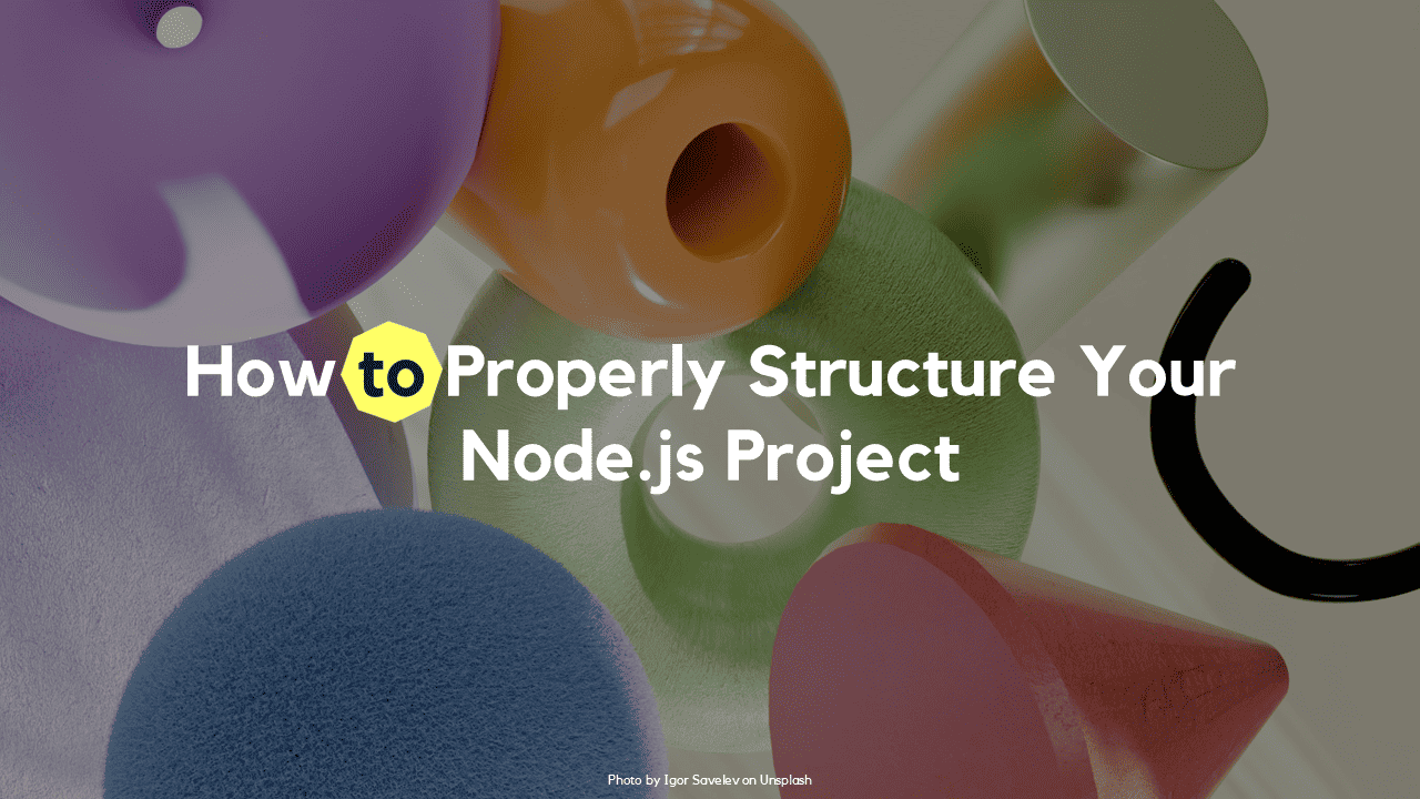 How to Properly Structure Your Node.js Project