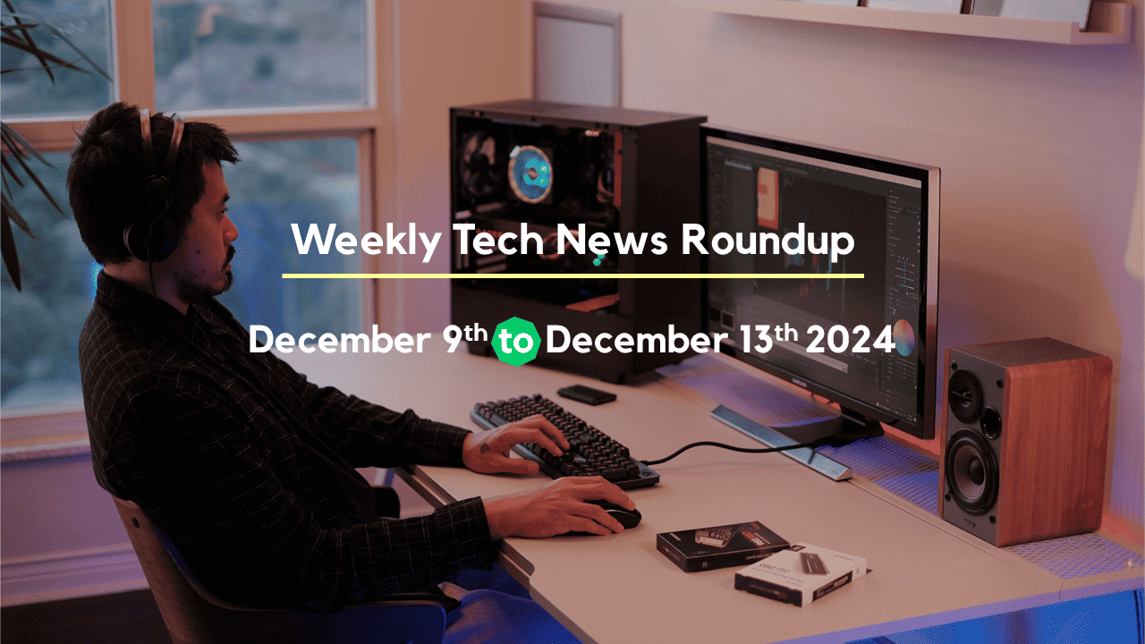 Mid-Week Tech News Roundup – December 9th to December 13th 2024