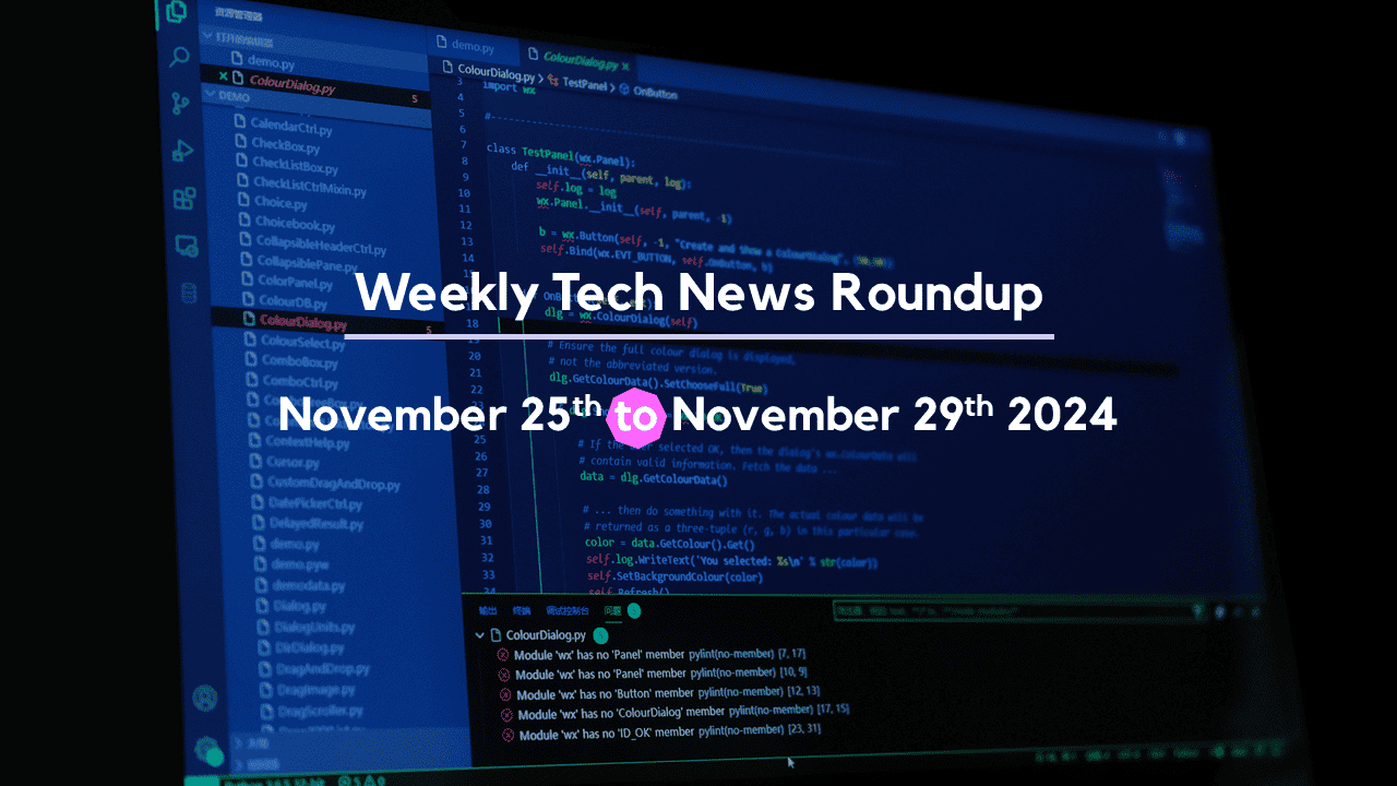 Mid-Week Tech News Roundup – November 25th to November 29th 2024