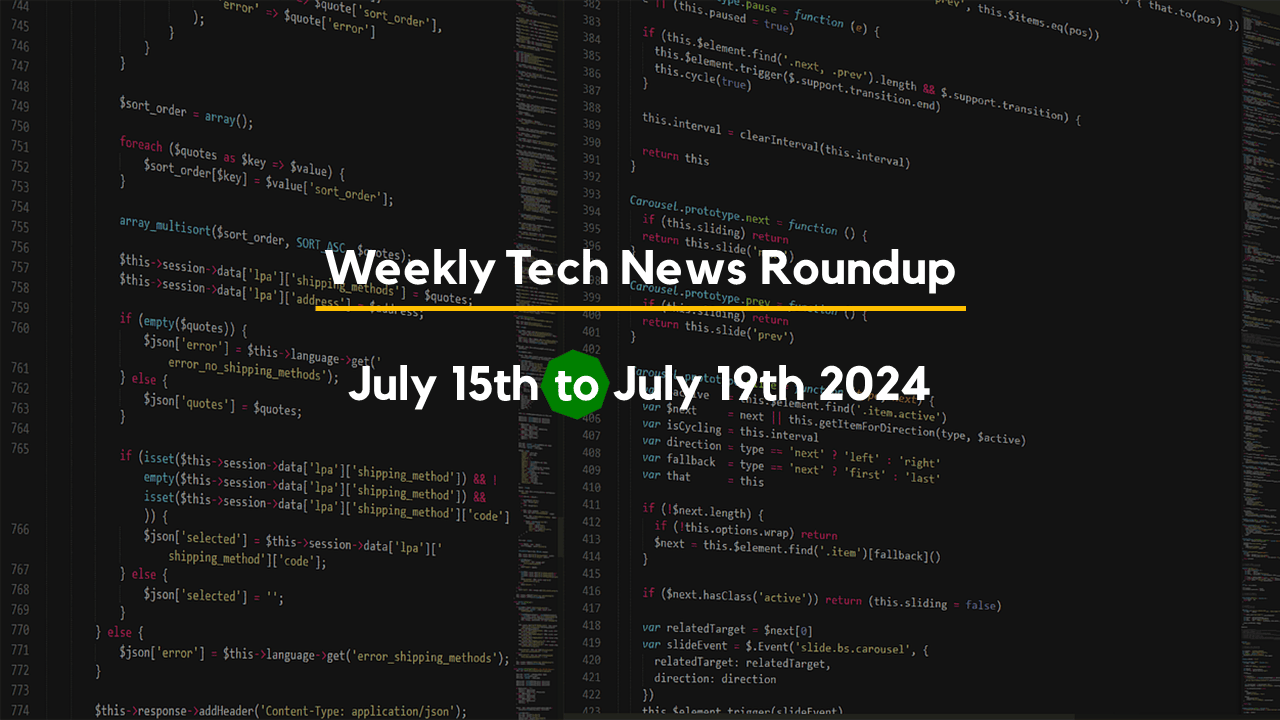 Mid-Week Tech News Roundup – July 15th to July 19th 2024