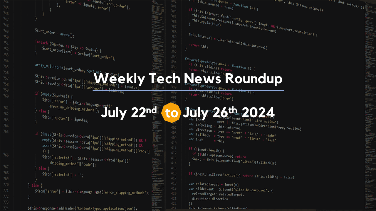 Mid-Week Tech News Roundup – July 22nd to July 26th 2024