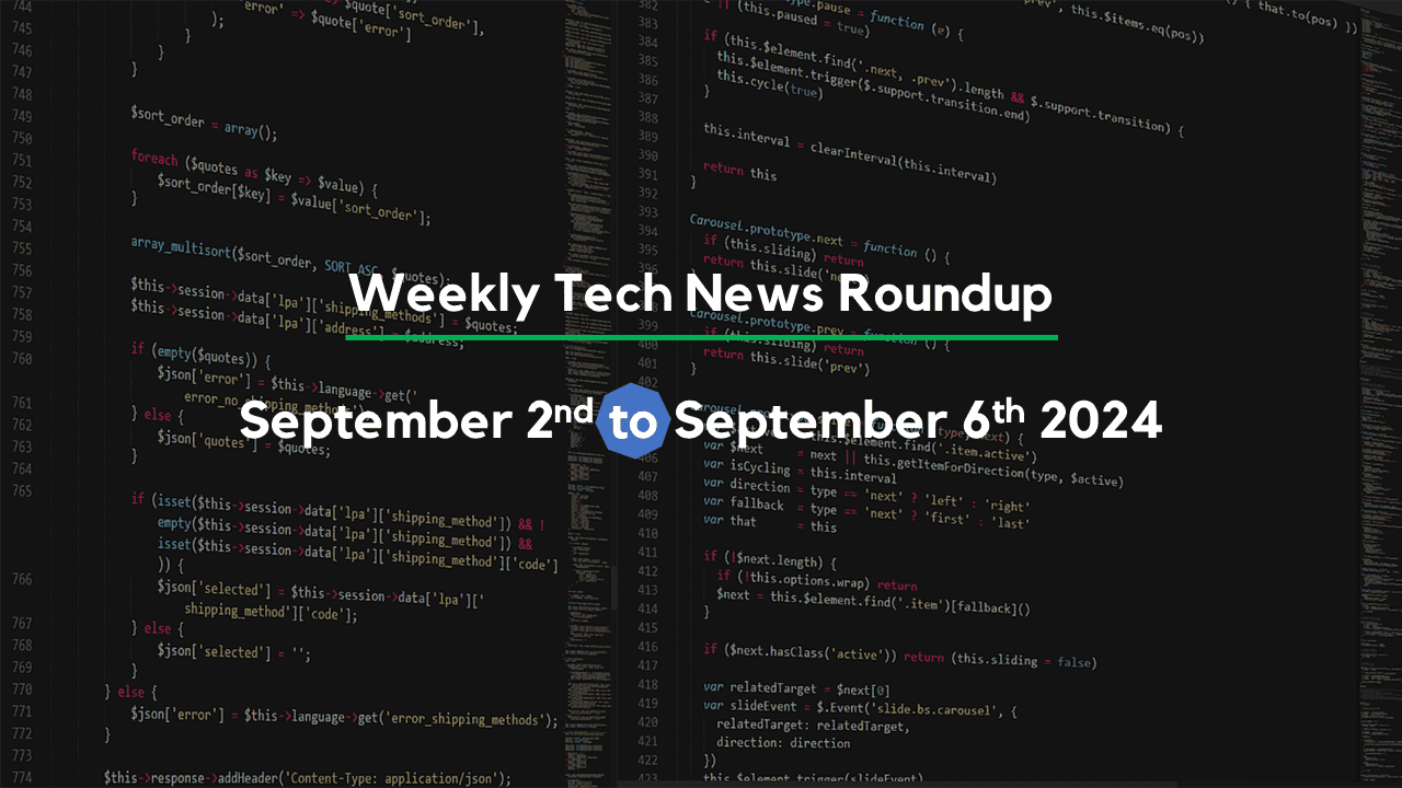 Mid-Week Tech News Roundup – September 2nd to September 6th 2024