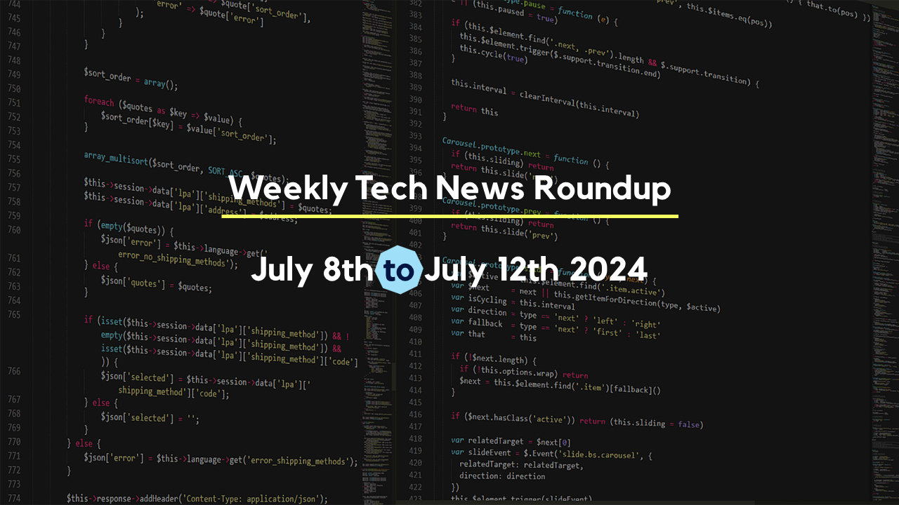 Mid-Week Tech News Roundup – July 8th to July 12th 2024