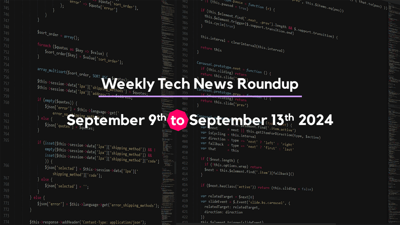 Mid-Week Tech News Roundup – September 9th to September 13th 2024