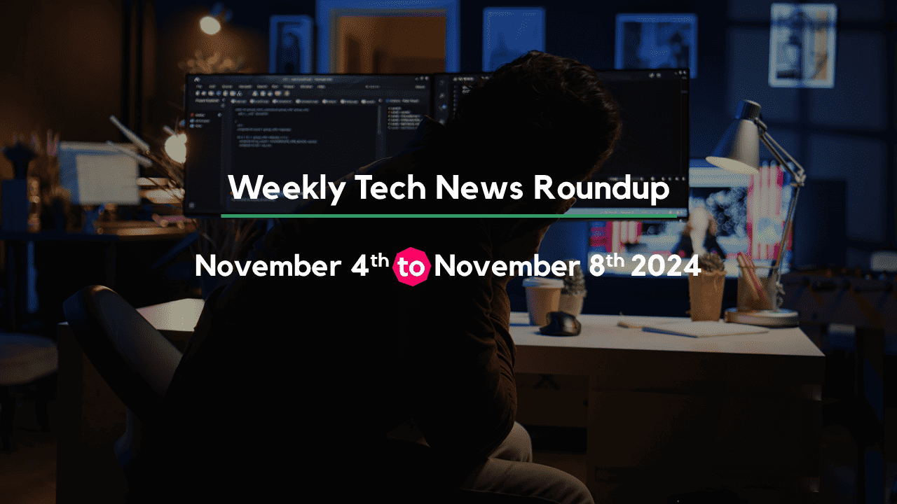 Mid-Week Tech News Roundup – November 4th to November 8th 2024