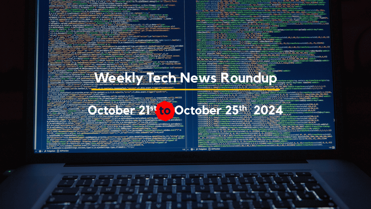 Mid-Week Tech News Roundup – October 21st to October 25th 2024