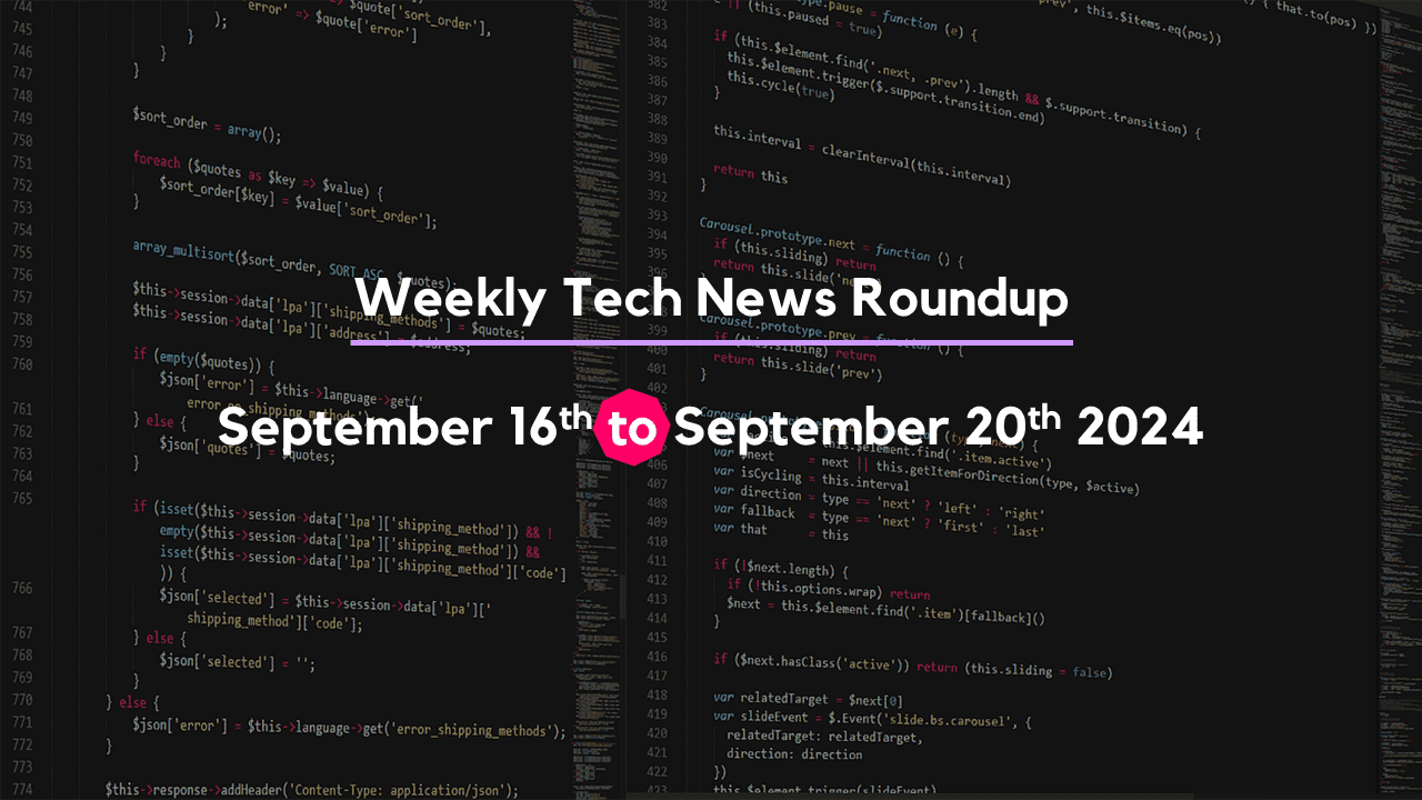 Mid-Week Tech News Roundup – September 16th to September 20th 2024