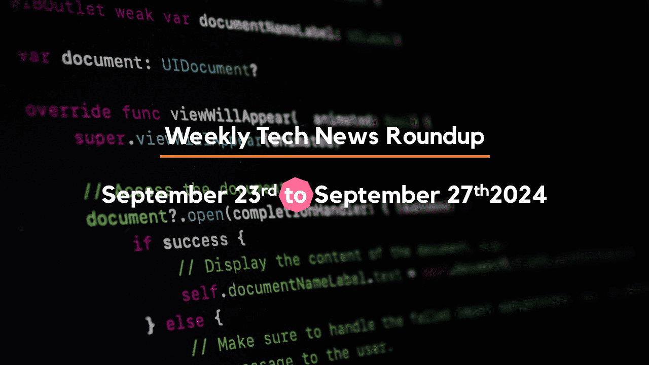 Mid-Week Tech News Roundup – September 23rd to September 27th 2024