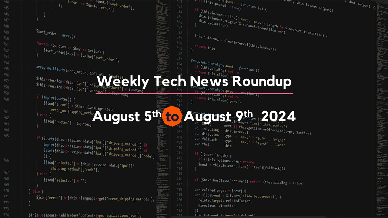 Mid-Week Tech News Roundup – August 5th to August 9th 2024